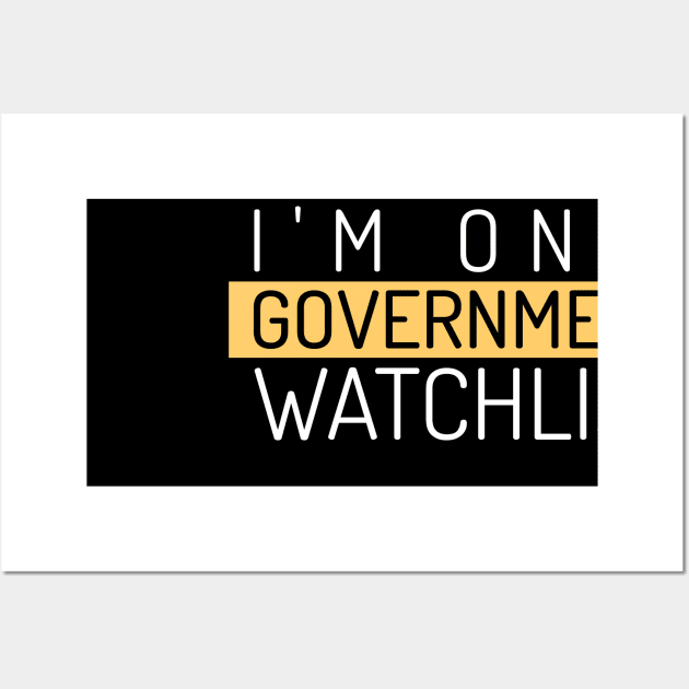 I'm On A Government Watchlist Wall Art by The Libertarian Frontier 